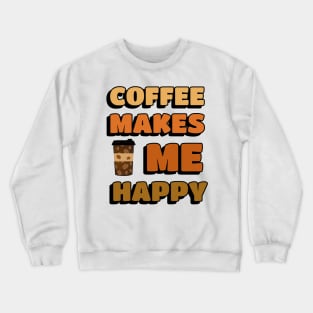 COFFEE Drinker Coffee Makes Me Happy Crewneck Sweatshirt